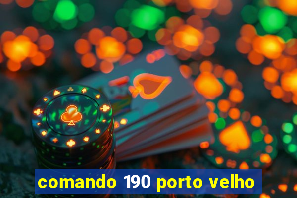 comando 190 porto velho